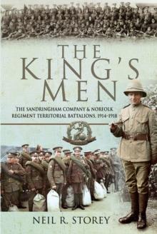 The King's Men : The Sandringham Company & Norfolk Regiment Territorial Battalions, 1914-1918