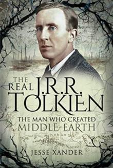 The Real JRR Tolkien : The Man Who Created Middle-Earth