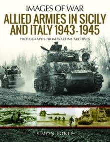 Allied Armies in Sicily and Italy, 1943-1945 : Photographs from Wartime Archives