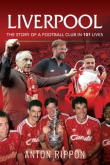 Liverpool : The Story of a Football Club in 101 Lives