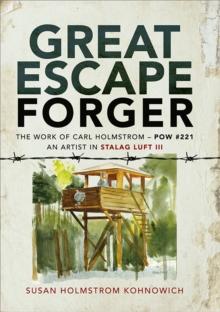 Great Escape Forger : The Work of Carl Holmstrom-POW#221. An Artist in Stalag Luft III