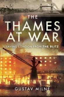 The Thames at War : Saving London From the Blitz