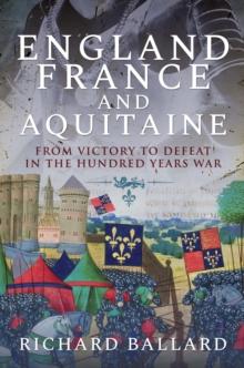 England, France and Aquitaine : From Victory to Defeat in the Hundred Years War