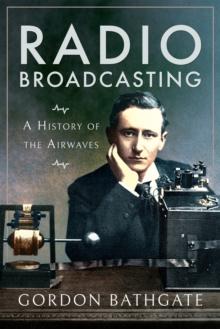 Radio Broadcasting : A History of the Airwaves