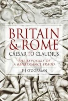 Britain and Rome: Caesar to Claudius : The Exposure of a Renaissance Fraud