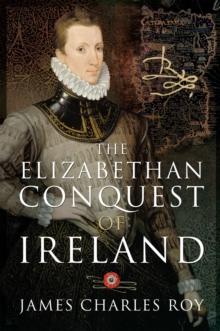 The Elizabethan Conquest of Ireland