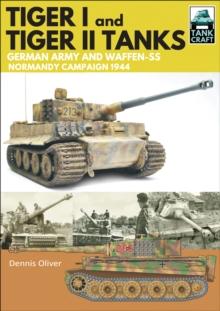 Tiger I & Tiger II Tanks : German Army and Waffen-SS Normandy Campaign 1944