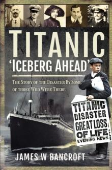 Titanic - 'Iceberg Ahead' : The Story of the Disaster By Some of Those Who Were There