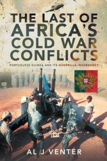 The Last of Africa's Cold War Conflicts : Portuguese Guinea and its Guerilla Insurgency