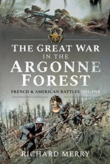 The Great War in the Argonne Forest : French and American Battles, 1914-1918