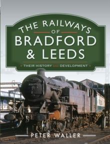 The Railways of Bradford and Leeds : Their History and Development