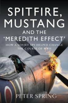 Spitfire, Mustang and the 'Meredith Effect' : How a Soviet Spy Helped Change the Course of WWII