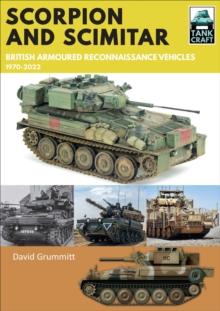 Scorpion and Scimitar : British Armoured Reconnaissance Vehicles, 1970-2022