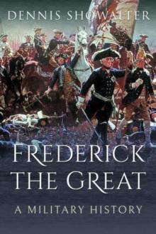 Frederick the Great : A Military History