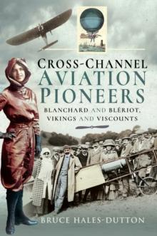 Cross-Channel Aviation Pioneers : Blanchard and Bleriot, Vikings and Viscounts