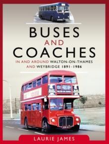 Buses and Coaches in and around Walton-on-Thames and Weybridge, 1891-1986