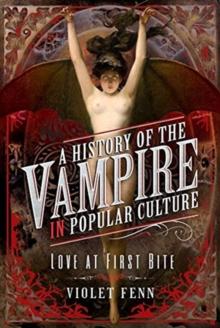 A History of the Vampire in Popular Culture : Love at First Bite