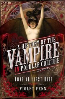 A History of the Vampire in Popular Culture : Love at First Bite