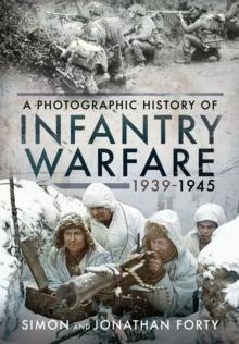 Infantry Warfare, 1939-1945 : A Photographic History