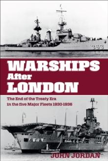 Warships After London : The End of the Treaty Era in the Five Major Fleets, 1930-1936