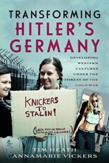 Transforming Hitler's Germany : Developing Western Cultures under the Threat of the Cold War