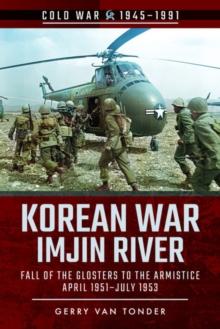 Korean War - Imjin River : Fall of the Glosters to the Armistice, April 1951-July 1953