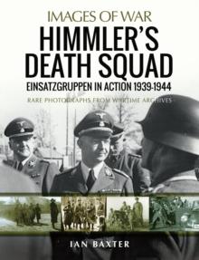 Himmler's Death Squad : Einsatzgruppen in Action, 1939-1944