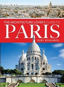 The Architecture Lover's Guide to Paris