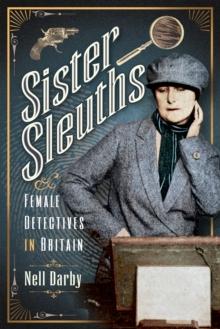 Sister Sleuths : Female Detectives in Britain