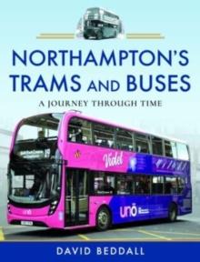 Northampton's Trams and Buses : A Journey Through Time