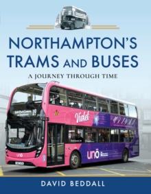 Northampton's Trams and Buses : A Journey Through Time