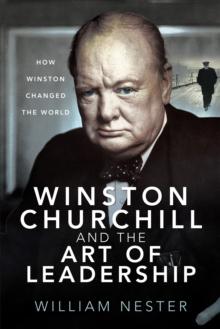 Winston Churchill and the Art of Leadership : How Winston Changed the World