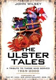 The Ulster Tales : A Tribute to those Who Served, 1969-2000