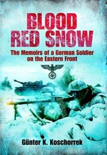 Blood Red Snow : The Memoirs of a German Soldier on the Eastern Front