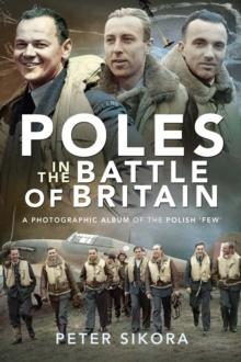 Poles in the Battle of Britain : A Photographic Album of the Polish 'Few'