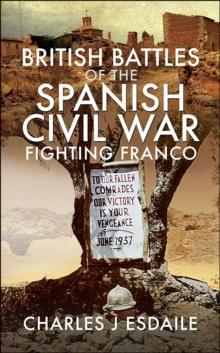 British Battles of the Spanish Civil War : How Volunteers from Britain Fought against Franco