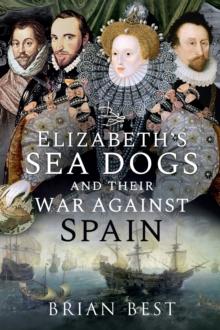 Elizabeth's Sea Dogs and their War Against Spain