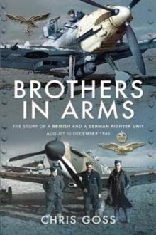 Brothers in Arms : The Story of a British and a German Fighter Unit, August to December 1940