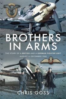 Brothers in Arms : The Story of a British and a German Fighter Unit August to December 1940