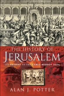 The History of Jerusalem : Its Origins to the Early Middle Ages