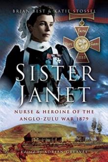 Sister Janet : Nurse & Heroine of the Anglo-Zulu War, 1879