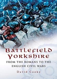 Battlefield Yorkshire : From the Romans to the English Civil Wars