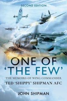 One Of The Few : The Memoirs Of Wing Commander Ted 'Shippy' Shipman AFC