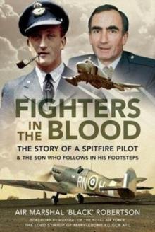 Fighters in the Blood : The Story of a Spitfire Pilot - And the Son Who Follows in His Footsteps