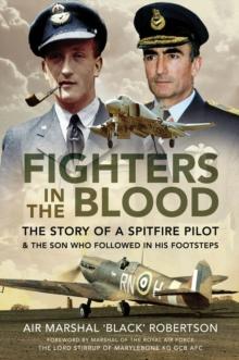 Fighters in the Blood : The Story of a Spitfire Pilot & the Son Who Followed in His Footsteps