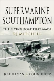 Supermarine Southampton : The Flying Boat that Made R.J. Mitchell