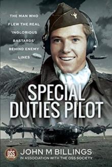 Special Duties Pilot : The Man who Flew the Real 'Inglorious Bastards' Behind Enemy Lines