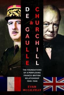 De Gaulle and Churchill : The Foundations of a Perplexing Franco-British Relationship, 19401946