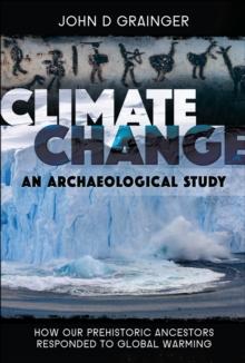 Climate Change: An Archaeological Study : How Our Prehistoric Ancestors Responded to Global Warming