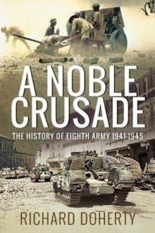 A Noble Crusade : The History of the Eighth Army, 1941-1945